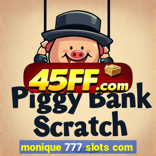 monique 777 slots com